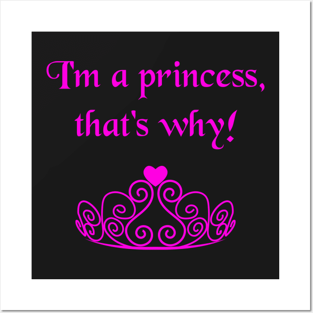 I'm A Princess, That's Why! Funny Bratty Tiara Crown Wall Art by lcorri